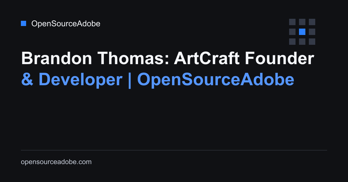 Brandon Thomas: ArtCraft Founder & Developer | OpenSourceAdobe